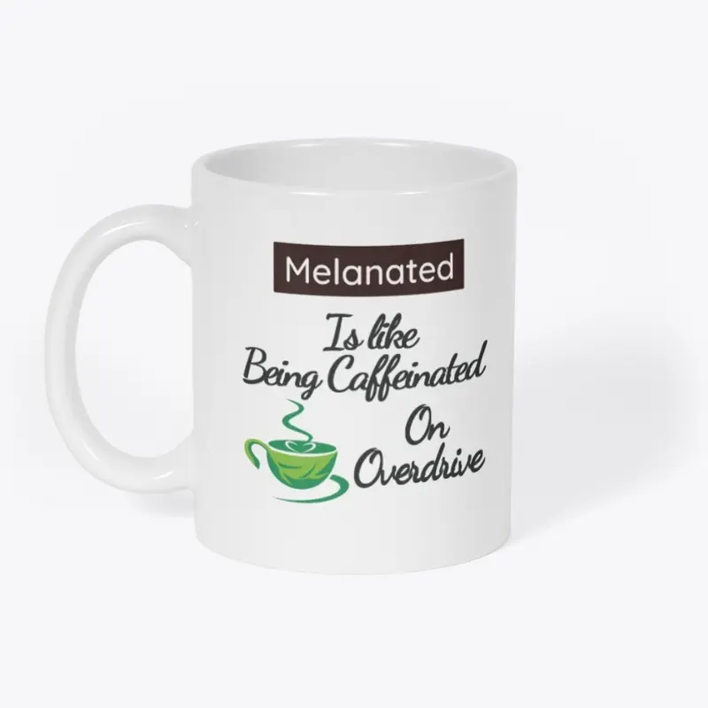 Melanated: Like Being Caffeinated