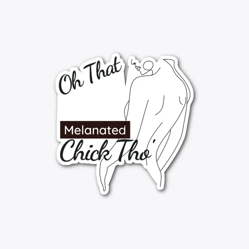 Melanated: Oh That Chick