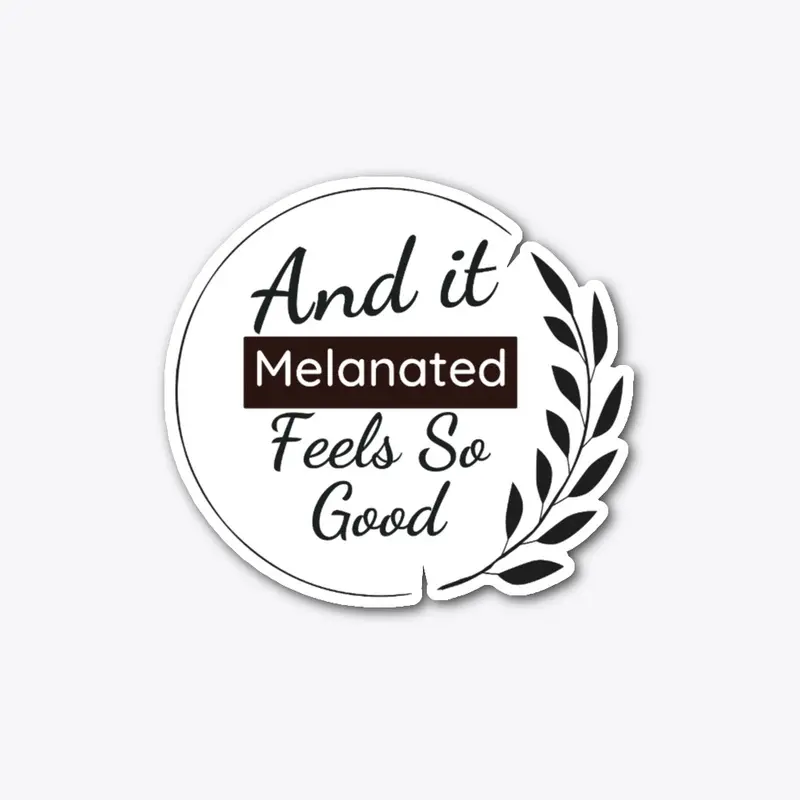 Melanated:  And it Feels So Good