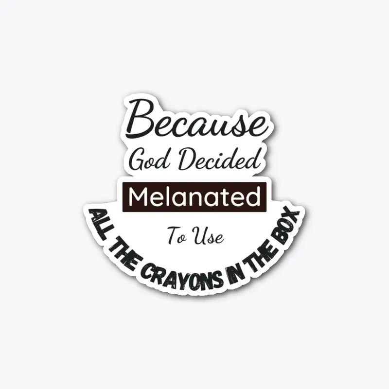 Melanated: Because God Decided to Use 